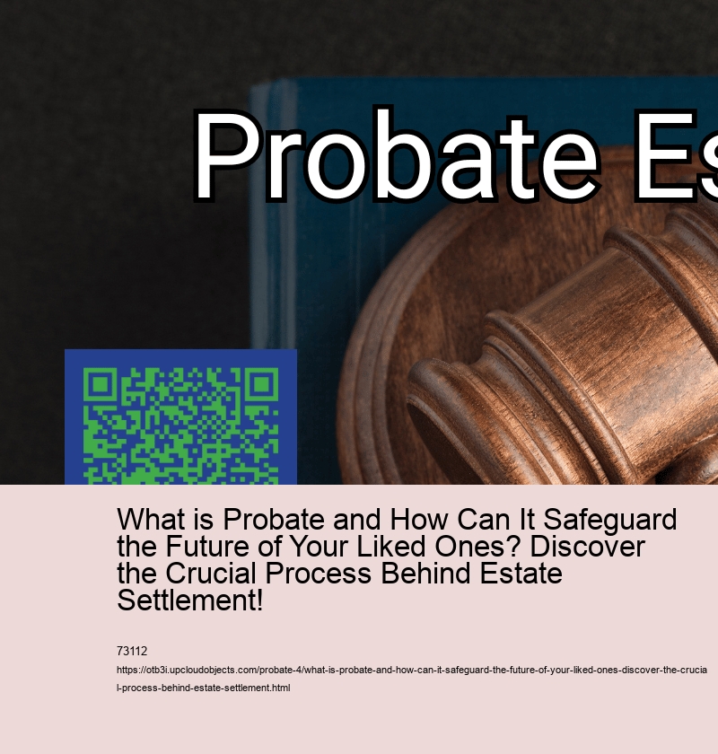 What is Probate and How Can It Safeguard the Future of Your Liked Ones? Discover the Crucial Process Behind Estate Settlement!