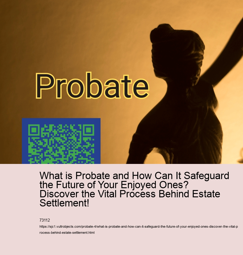 What is Probate and How Can It Safeguard the Future of Your Enjoyed Ones? Discover the Vital Process Behind Estate Settlement!