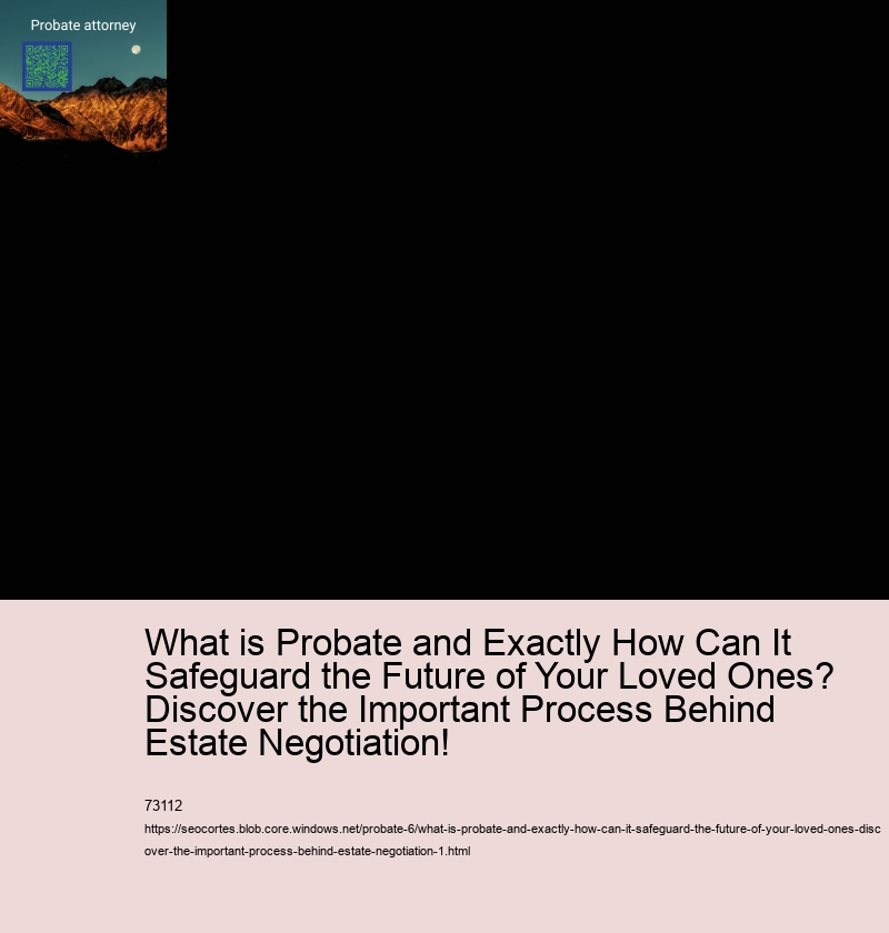 What is Probate and Exactly How Can It Safeguard the Future of Your Loved Ones? Discover the Important Process Behind Estate Negotiation!