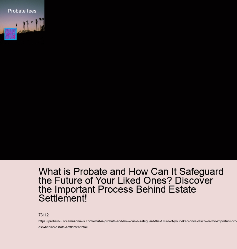 What is Probate and How Can It Safeguard the Future of Your Liked Ones? Discover the Important Process Behind Estate Settlement!