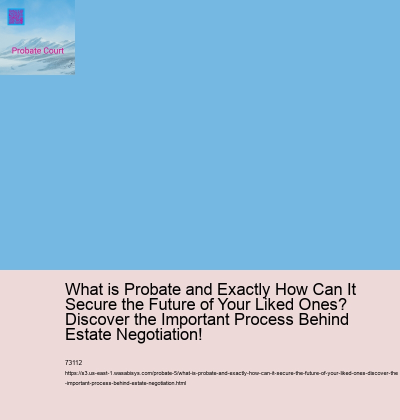 What is Probate and Exactly How Can It Secure the Future of Your Liked Ones? Discover the Important Process Behind Estate Negotiation!