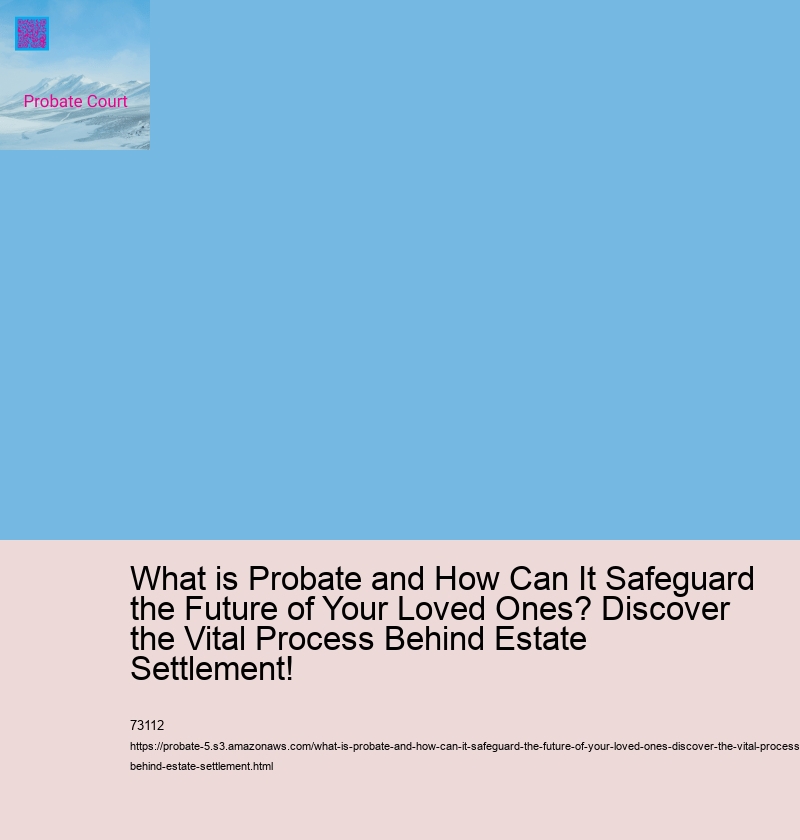 What is Probate and How Can It Safeguard the Future of Your Loved Ones? Discover the Vital Process Behind Estate Settlement!