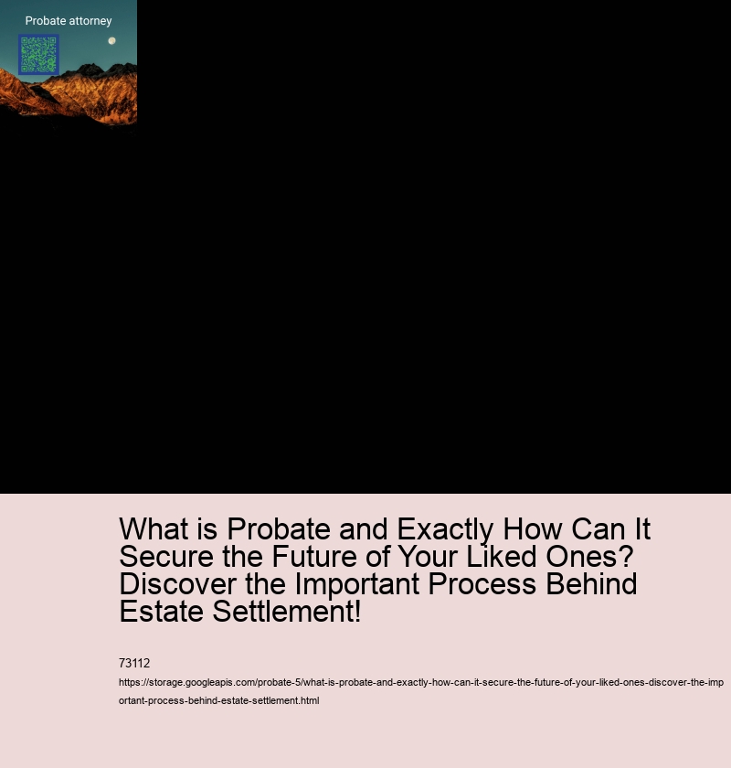 What is Probate and Exactly How Can It Secure the Future of Your Liked Ones? Discover the Important Process Behind Estate Settlement!