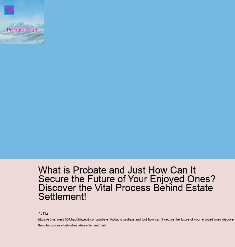 What is Probate and Just How Can It Secure the Future of Your Enjoyed Ones? Discover the Vital Process Behind Estate Settlement!