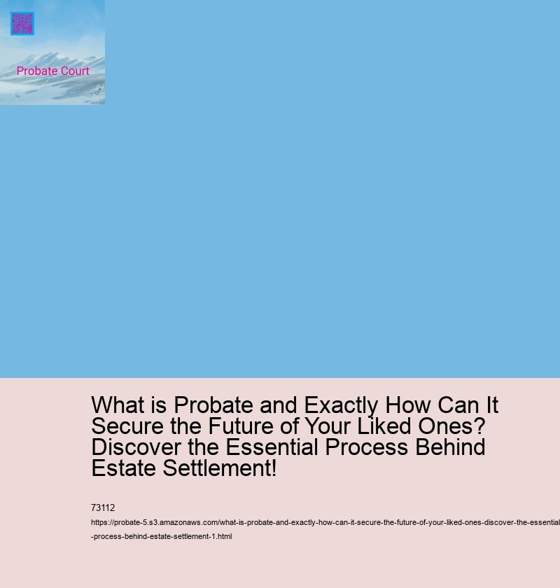 What is Probate and Exactly How Can It Secure the Future of Your Liked Ones? Discover the Essential Process Behind Estate Settlement!