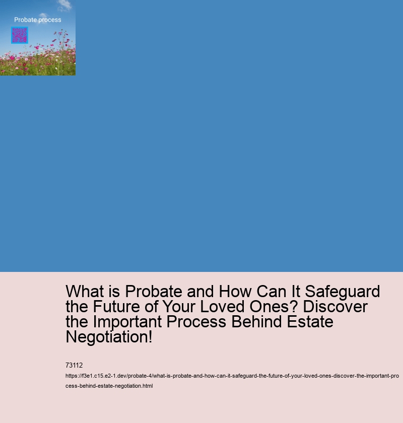 What is Probate and How Can It Safeguard the Future of Your Loved Ones? Discover the Important Process Behind Estate Negotiation!