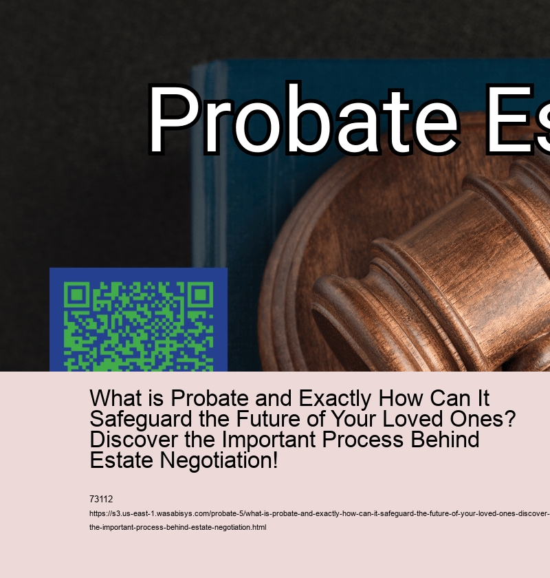 What is Probate and Exactly How Can It Safeguard the Future of Your Loved Ones? Discover the Important Process Behind Estate Negotiation!