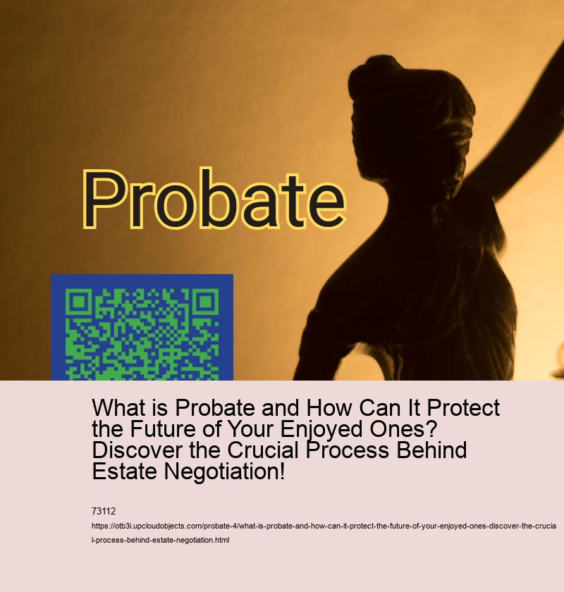 What is Probate and How Can It Protect the Future of Your Enjoyed Ones? Discover the Crucial Process Behind Estate Negotiation!