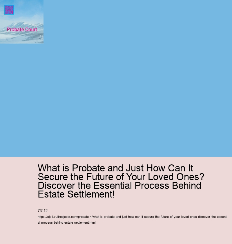 What is Probate and Just How Can It Secure the Future of Your Loved Ones? Discover the Essential Process Behind Estate Settlement!