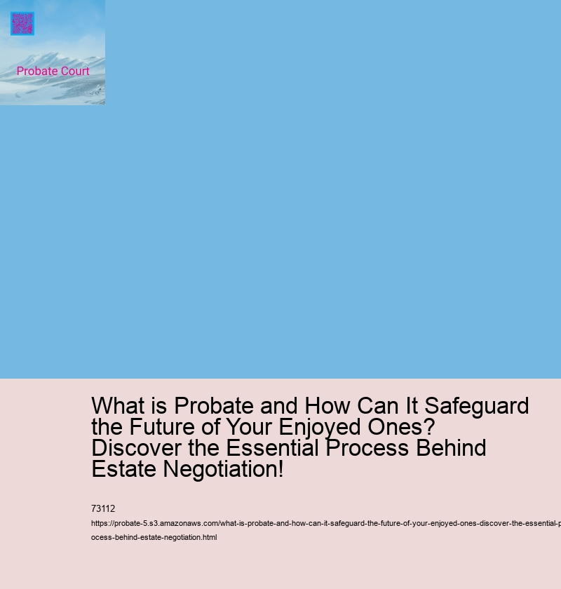 What is Probate and How Can It Safeguard the Future of Your Enjoyed Ones? Discover the Essential Process Behind Estate Negotiation!